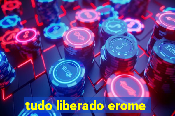 tudo liberado erome